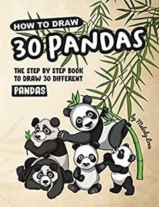How to Draw 30 Pandas The Step by Step Book to Draw 30 Different Pandas