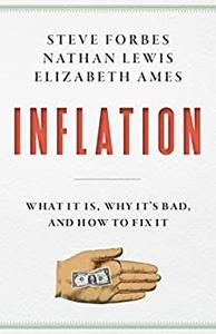 Inflation What It Is, Why It’s Bad, and How to Fix It