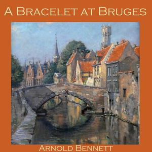 A Bracelet at Bruges by Arnold Bennett