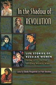 In the Shadow of Revolution Life Stories of Russian Women from 1917 to the Second World War