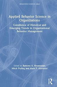 Applied Behavior Science in Organizations Consilience of Historical and Emerging Trends in Organizational Behavior Management