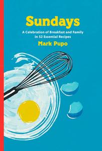 Sundays A Celebration of Breakfast and Family in 52 Essential Recipes A Cookbook