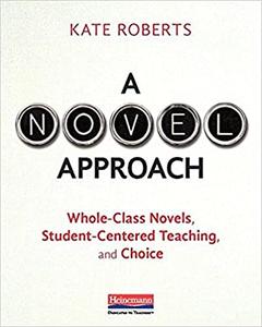 A Novel Approach Whole-Class Novels, Student-Centered Teaching, and Choice