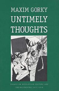Untimely Thoughts Essays on Revolution, Culture, and the Bolsheviks, 1917-1918