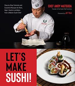 Let's Make Sushi! Step-by-Step Tutorials and Essential Recipes for Rolls, Nigiri, Sashimi and More from a Master Sushi Chef