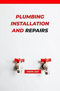 Plumbing Installation and Repairs a comprehensive book guide on plumbing fundamentals and Installation