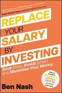 Replace Your Salary by Investing Save More, Invest Smart and Maximise Your Money