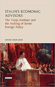 Stalin's Economic Advisors The Varga Institute and the Making of Soviet Foreign Policy