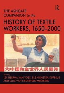 The Ashgate Companion to the History of Textile Workers, 1650-2000