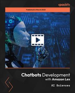 Chatbots Development with Amazon Lex [Video]