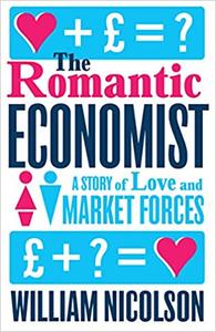 The Romantic Economist A Story of Love and Market Forces Nicolson, Will