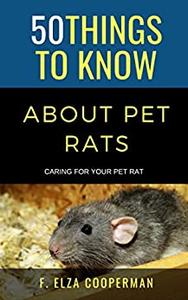 50 Things to Know About Pet Rats Caring for Your Pet Rat (50 Things to Know About Pets)