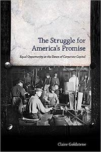 The Struggle for America's Promise Equal Opportunity at the Dawn of Corporate Capital