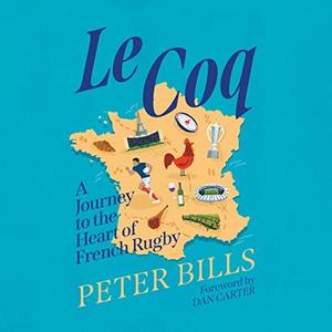 Le Coq A Journey to the Heart of French Rugby [Audiobook]