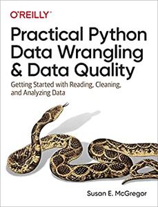 Practical Python Data Wrangling and Data Quality Getting Started with Reading, Cleaning, and Analyzing Data