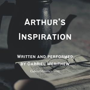 Arthur’s Inspiration by Gabriel Merithew