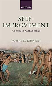 Self-Improvement An Essay in Kantian Ethics