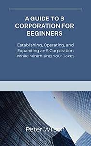 A Guide to Starting S Corporation for Beginners