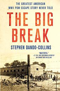 The Big Break The Greatest American WWII POW Escape Story Never Told 