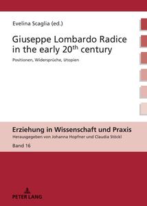 Giuseppe Lombardo Radice in the early 20th century A rediscovery of his pedagogy (Erziehung In Wissenschaft Und Praxis)