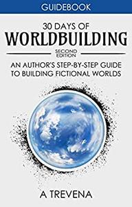30 Days of Worldbuilding An Author's Step-by-Step Guide to Building Fictional Worlds (Author Guides)