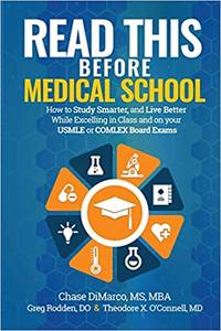 Read This Before Medical School How to Study Smarter and Live Better While Excelling in Class and on your USMLE or COML