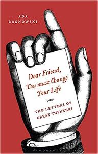 'Dear Friend, You Must Change Your Life' The Letters of Great Thinkers