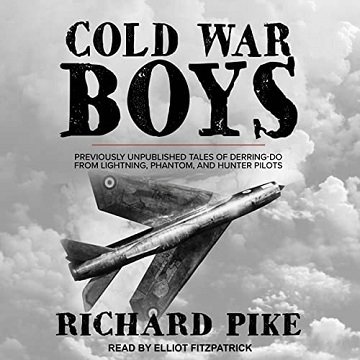 Cold War Boys: Previously Unpublished Tales of Derring-Do from Lightning, Phantom, and Hunter Pilots  [Audiobook]