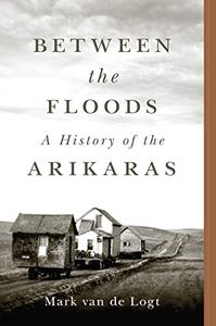 Between the Floods A History of the Arikaras