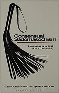 Consensual Sadomasochism How To Talk About It And How To Do It Safely
