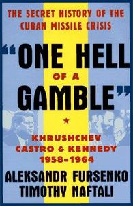 One Hell of a Gamble Khrushchev, Castro, and Kennedy, 1958-1964