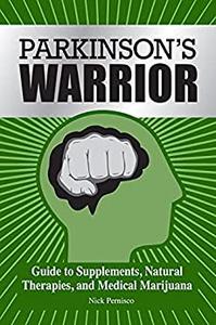 Parkinson's Warrior Guide to Supplements, Natural Therapies, and Medical Marijuana