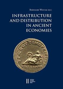 Infrastructure and Distribution in Ancient Economies Proceedings of a Conference Held at the Austrian Academy of Sciences, 28-