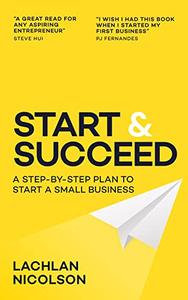 Start And Succeed A Step-By-Step Plan to Start a Small Business