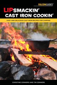 Lipsmackin’ Cast Iron Cookin’ Easy and Delicious Cast Iron Recipes for Camping