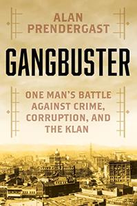 Gangbuster One Man's Battle Against Crime, Corruption, and the Klan