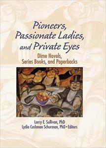 Pioneers, Passionate Ladies, and Private Eyes Dime Novels, Series Books, and Paperbacks