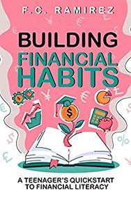 Building Financial Habits A Teenager's Quickstart to Financial Literacy