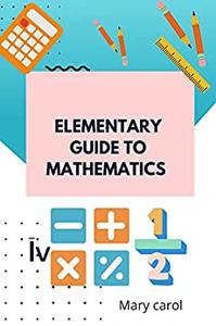 Elementary Guide to mathematics  Introduction to Addition, subtraction, division and multiplication of numbers