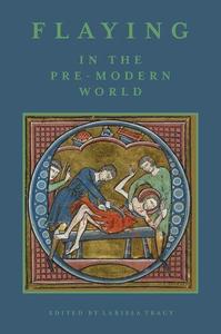 Flaying in the Pre-Modern World Practice and Representation