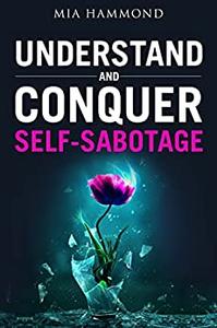 Understand and Conquer Self-Sabotage