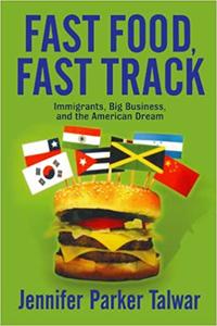 Fast Food, Fast Track Immigrants, Big Business, And The American Dream