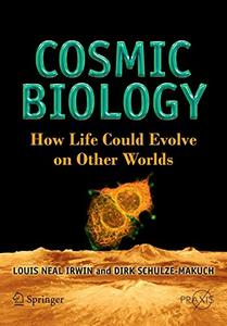 Cosmic Biology How Life Could Evolve on Other Worlds 