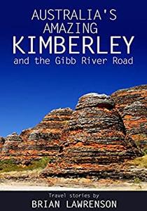 Australia's Amazing Kimberley and the Gibb River Road