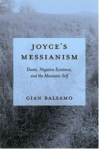 Joyce’s Messianism Dante, Negative Existence, and the Messianic Self