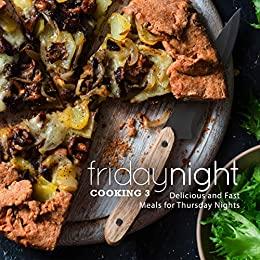 Friday Night Cooking 3 Delicious Meals Only For Friday Nights (2nd Edition)