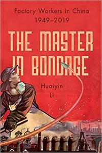 The Master in Bondage Factory Workers in China, 1949-2019