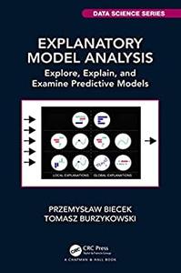 Explanatory Model Analysis Explore, Explain, and Examine Predictive Models