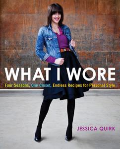 What I Wore Four Seasons, One Closet, Endless Recipes for Personal Style