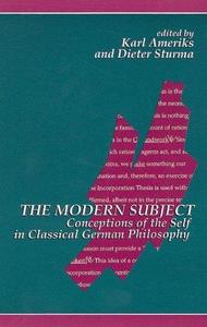 Modern Subject, The Conceptions of the Self in Classical German Philosophy